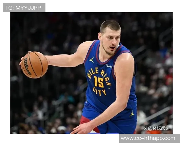 约维奇盛赞约基奇为全球最佳球员渴望在其面前展现最佳状态